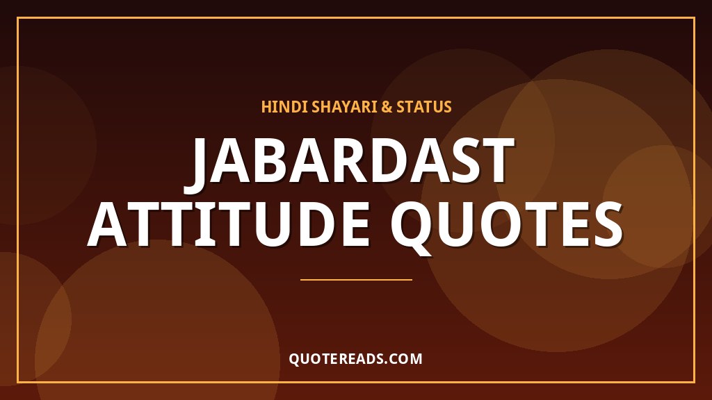 Jabardast Attitude Quotes